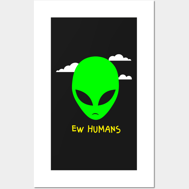 Alien Ew Humans Wall Art by BraaiNinja